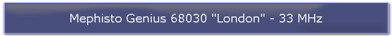 Mephisto Genius 68030 "London" - 33 MHz