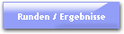 Runden / Ergebnisse
