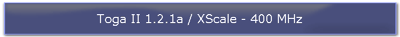 Toga II 1.2.1a / XScale - 400 MHz